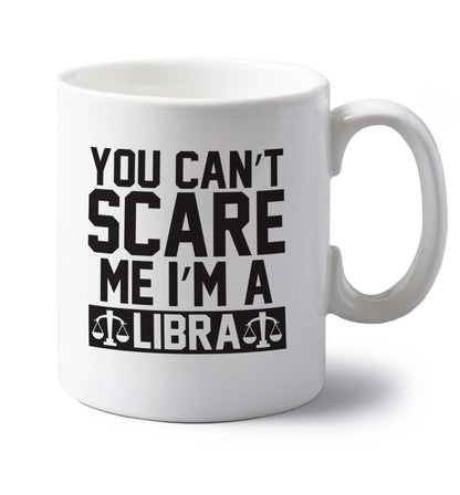 You can't scare me I'm a libra left handed white ceramic mug 