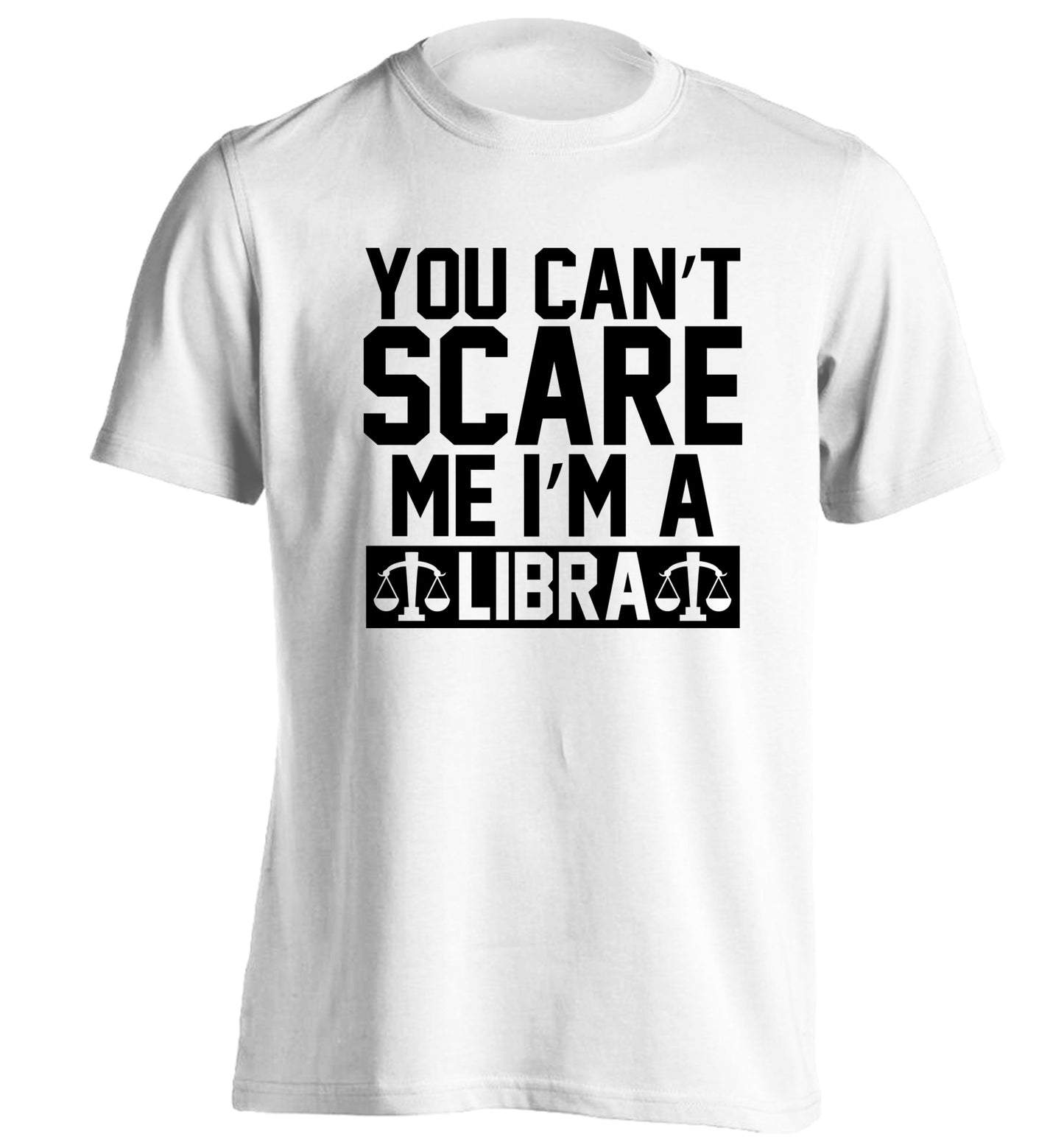 You can't scare me I'm a libra adults unisex white Tshirt 2XL
