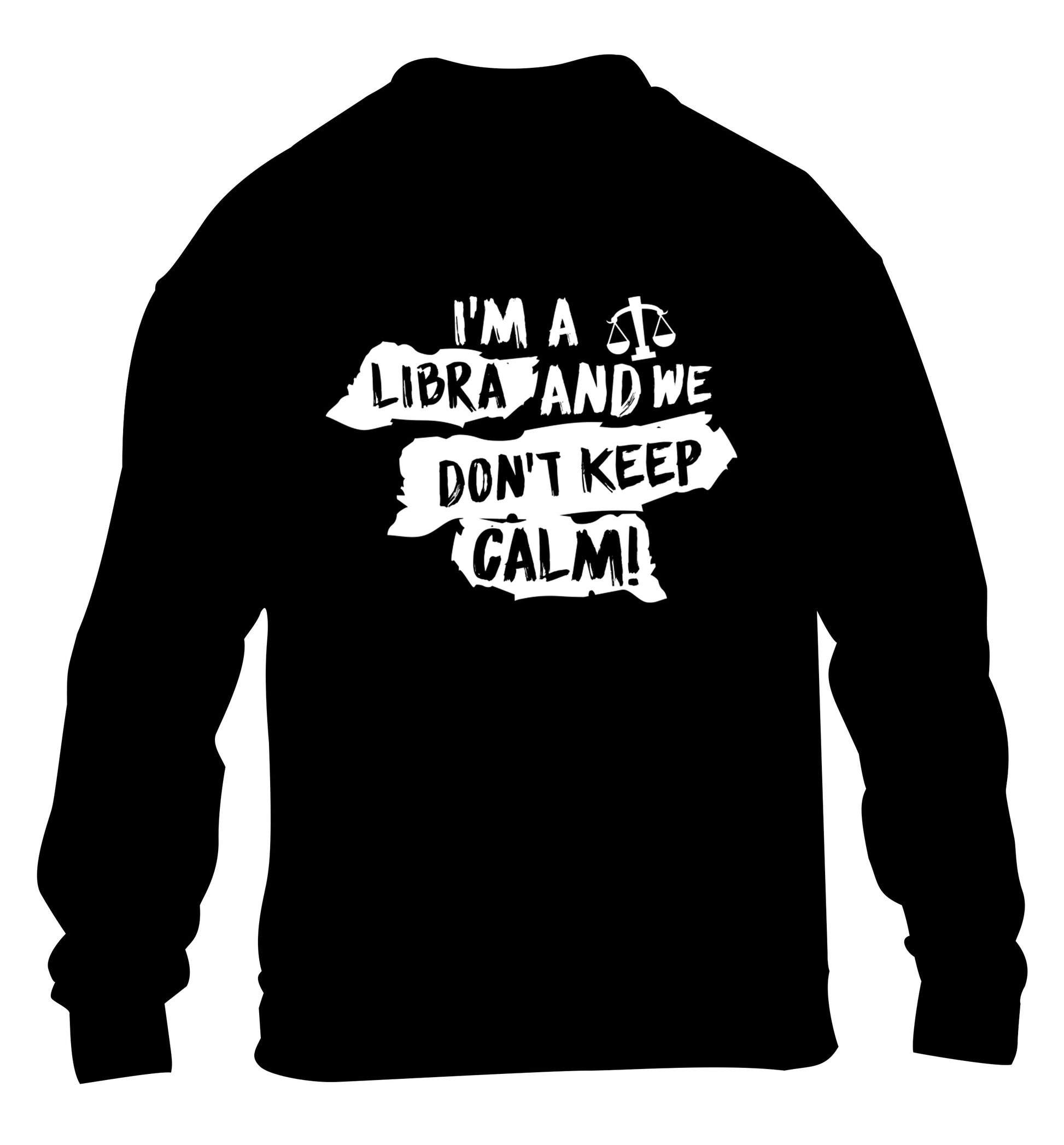 I'm a libra and we don't keep calm children's black sweater 12-13 Years