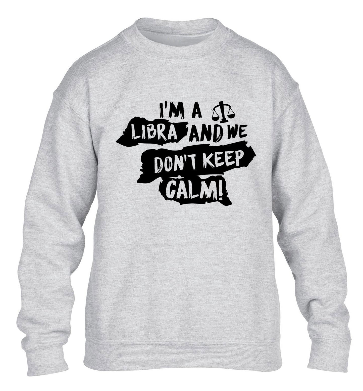 I'm a libra and we don't keep calm children's grey sweater 12-13 Years
