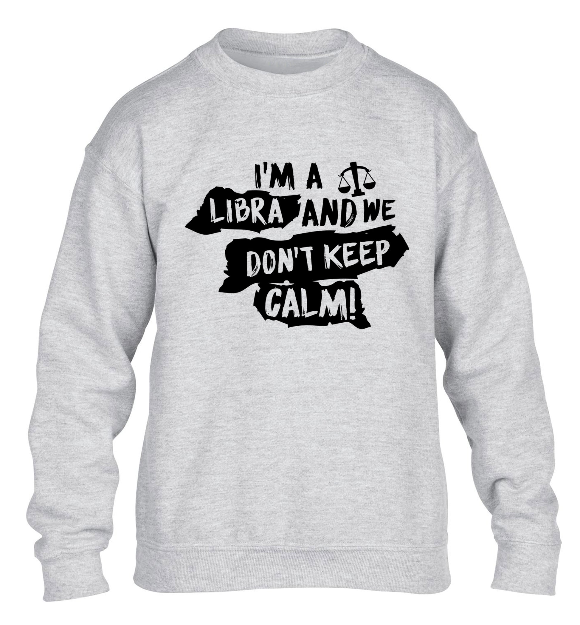 I'm a libra and we don't keep calm children's grey sweater 12-13 Years