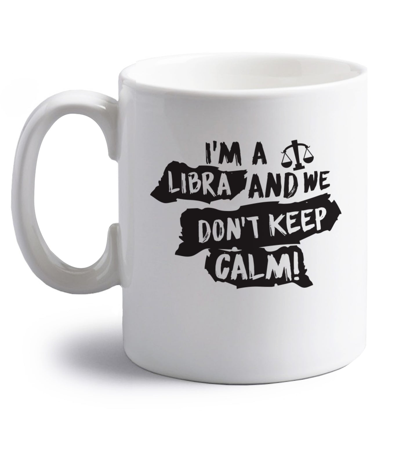I'm a libra and we don't keep calm right handed white ceramic mug 