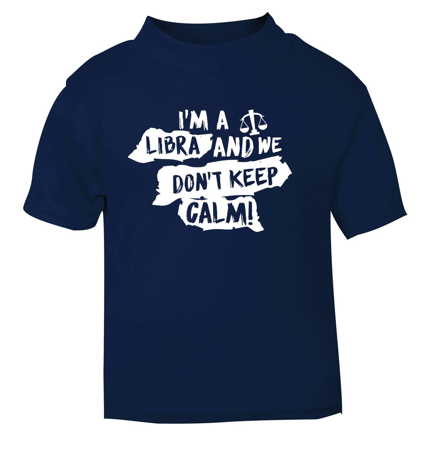 I'm a libra and we don't keep calm navy Baby Toddler Tshirt 2 Years