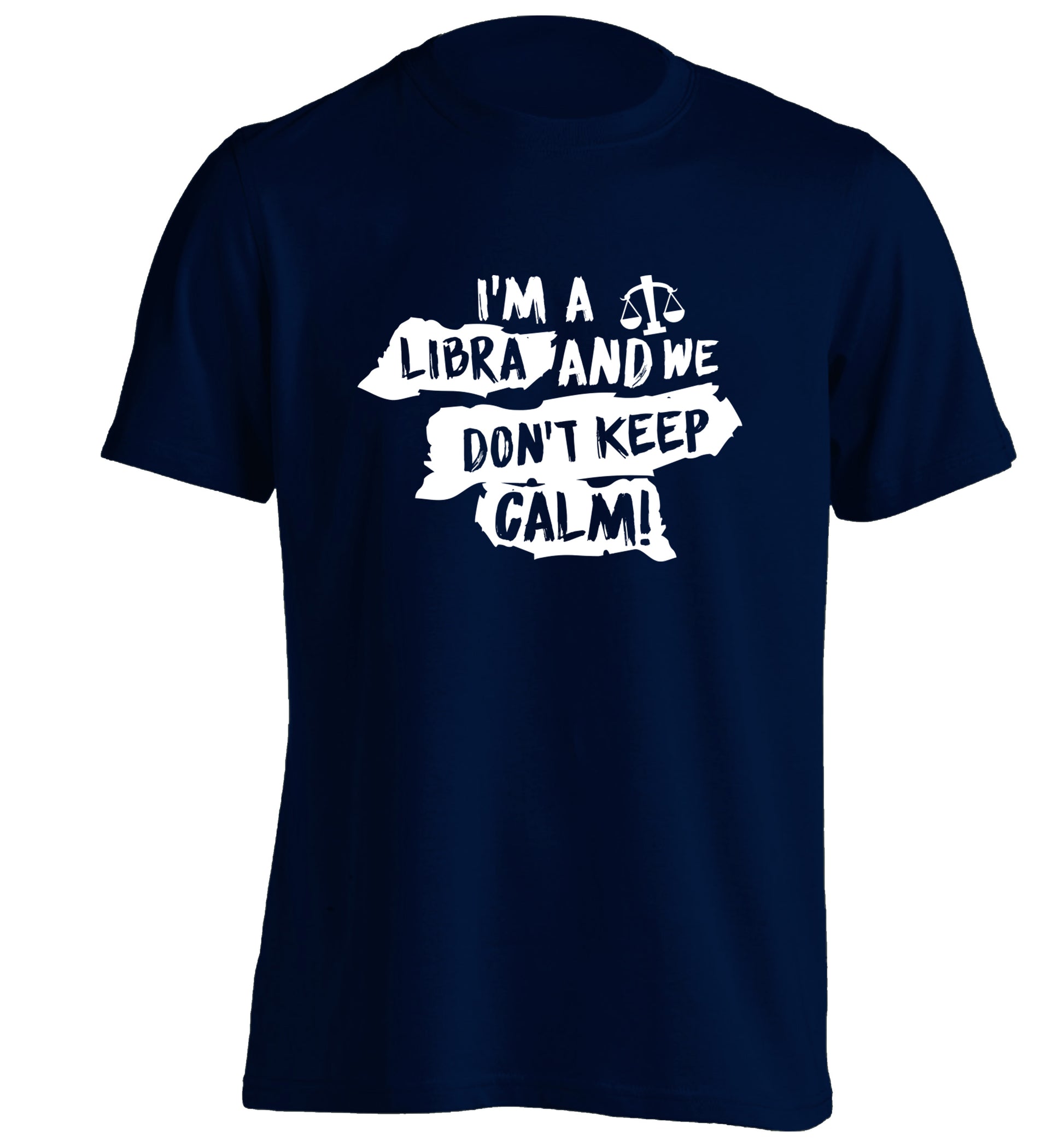 I'm a libra and we don't keep calm adults unisex navy Tshirt 2XL