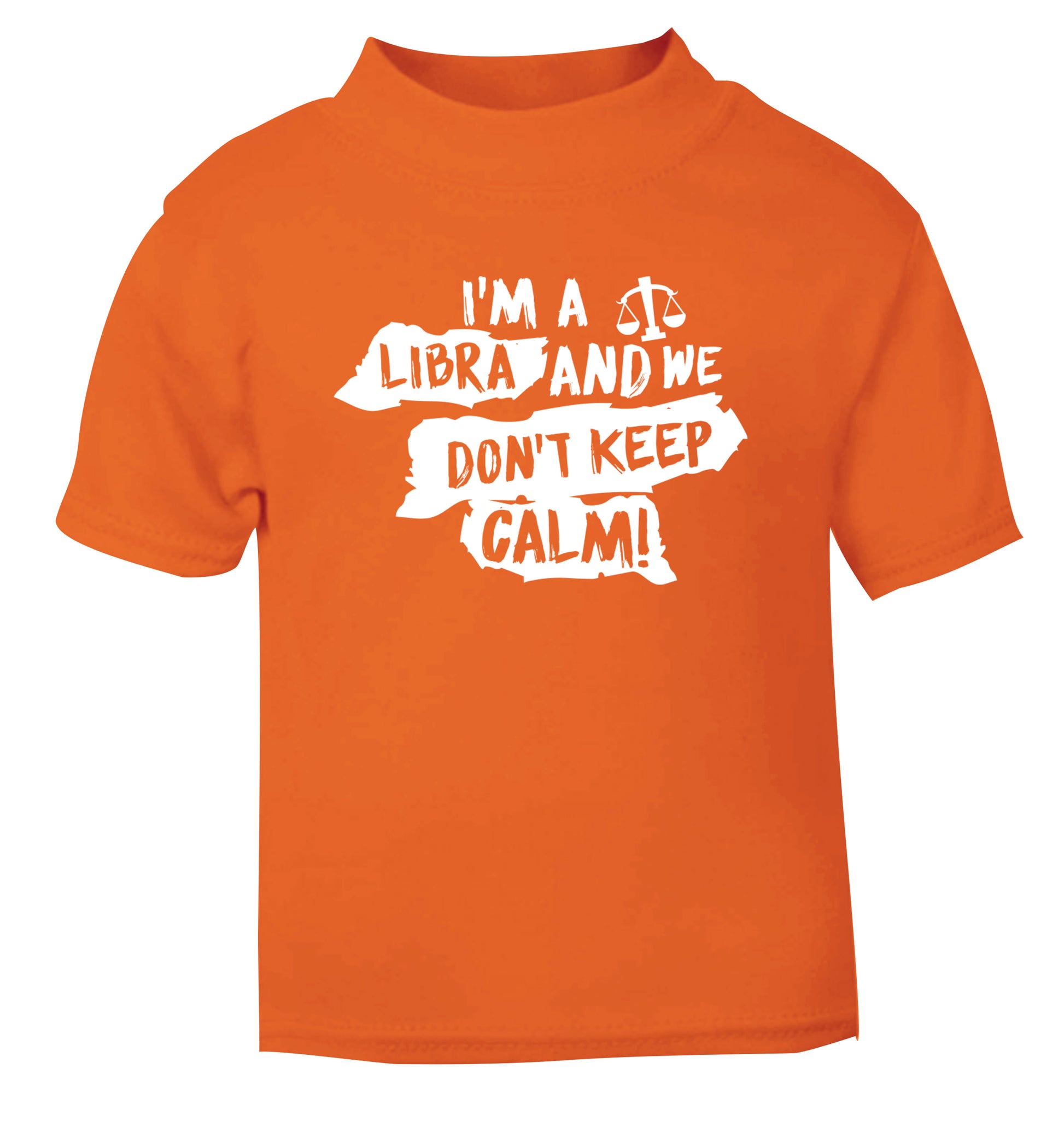 I'm a libra and we don't keep calm orange Baby Toddler Tshirt 2 Years