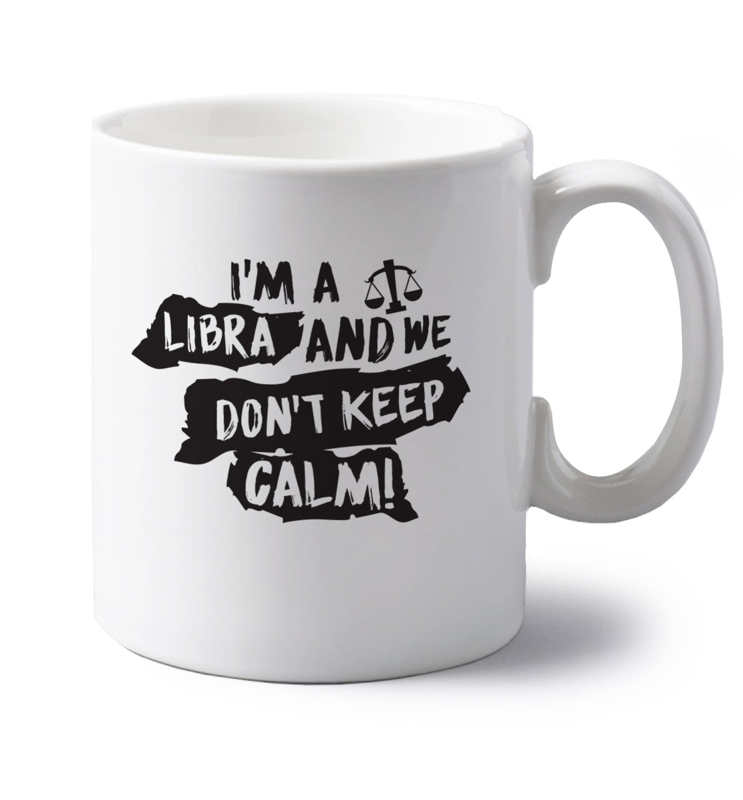 I'm a libra and we don't keep calm left handed white ceramic mug 