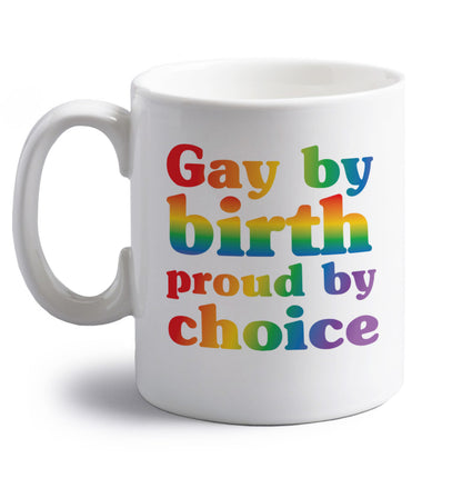 Gay by birth proud by choice right handed white ceramic mug 