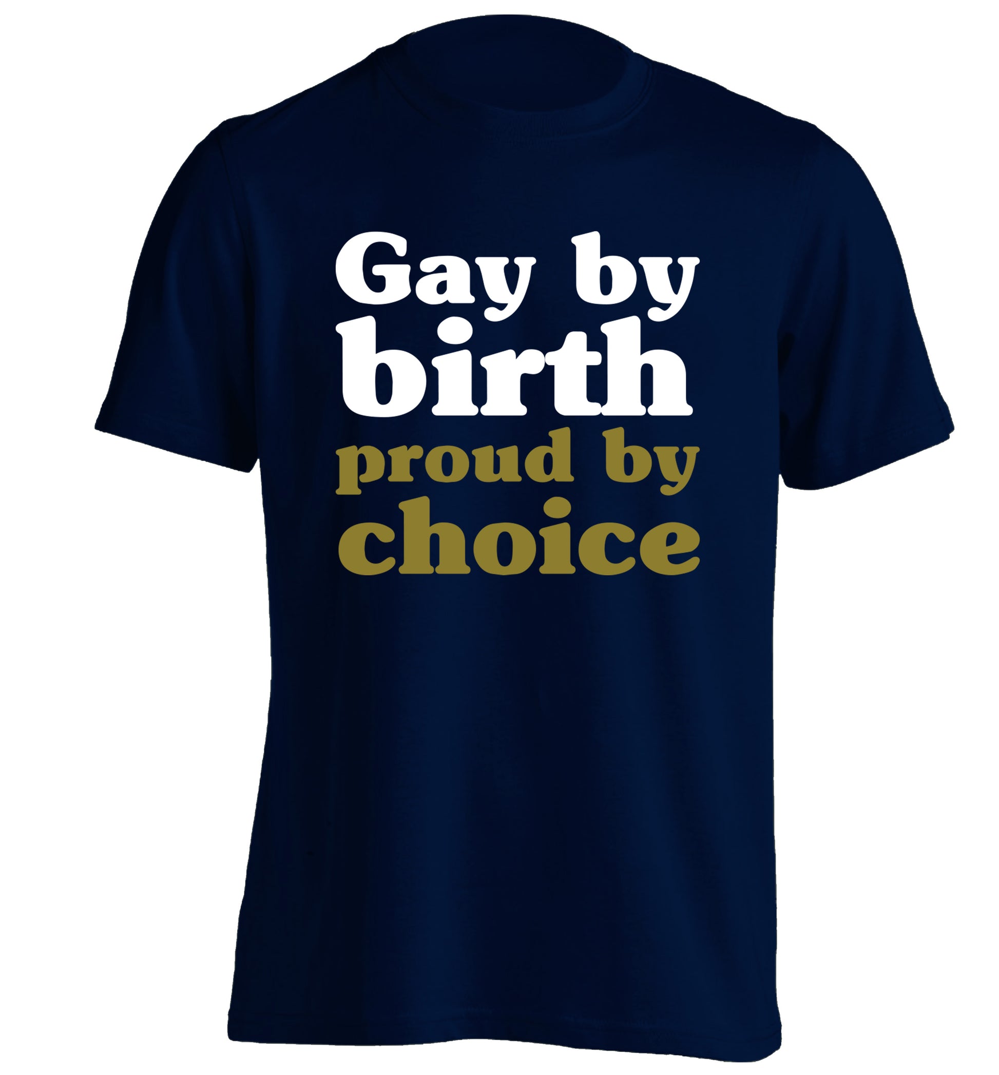 Gay by birth proud by choice adults unisex navy Tshirt 2XL