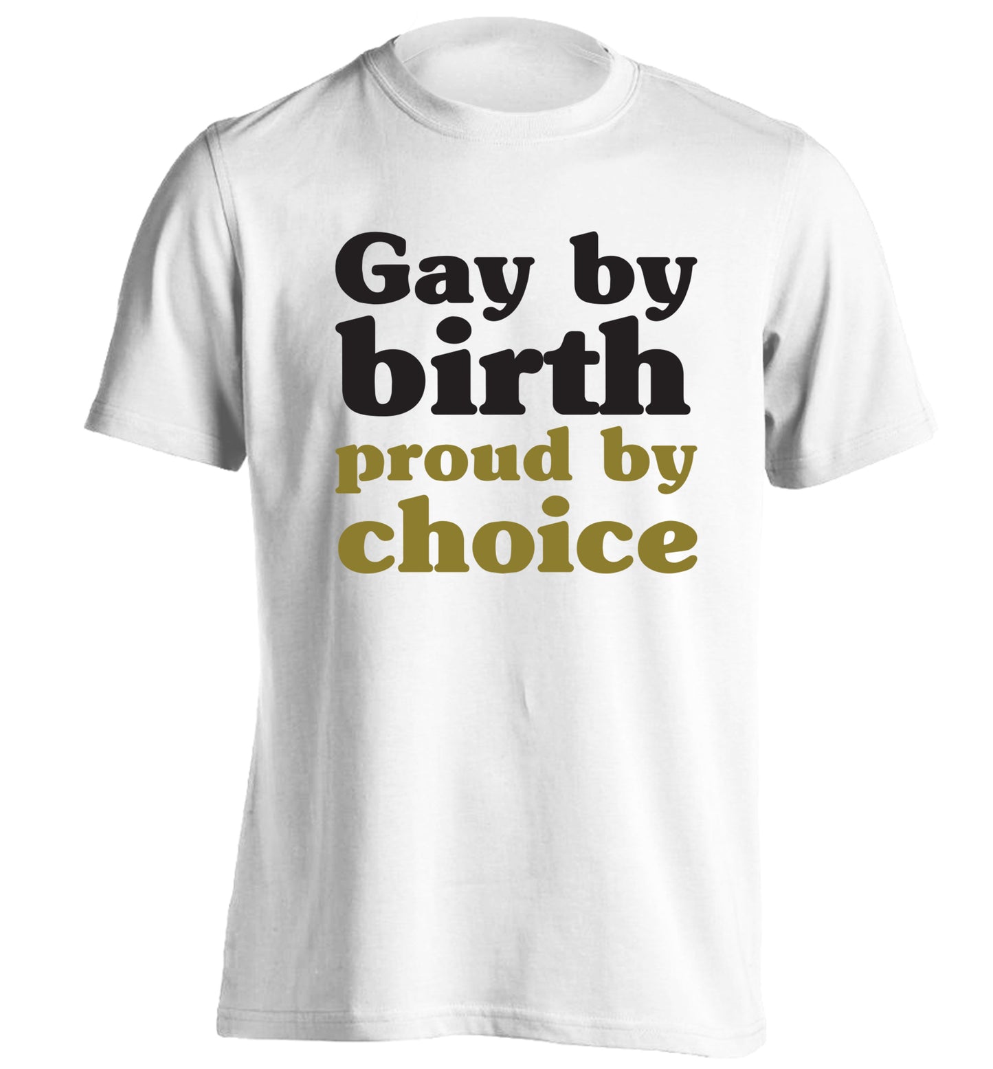 Gay by birth proud by choice adults unisex white Tshirt 2XL