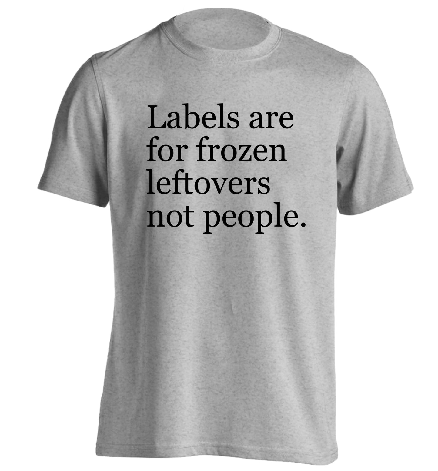 Labels are for frozen leftovers not people. adults unisex grey Tshirt 2XL