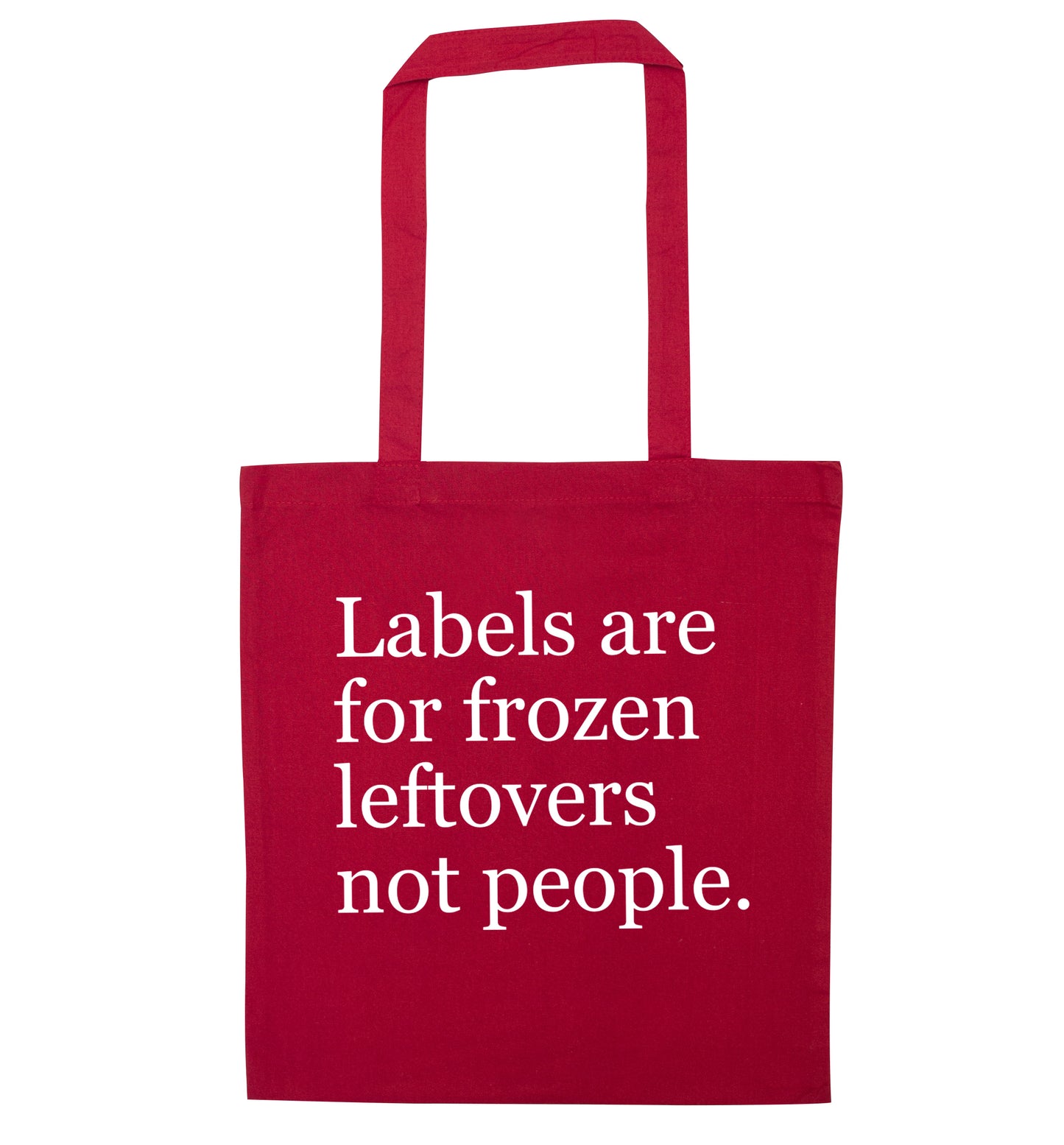Labels are for frozen leftovers not people. red tote bag