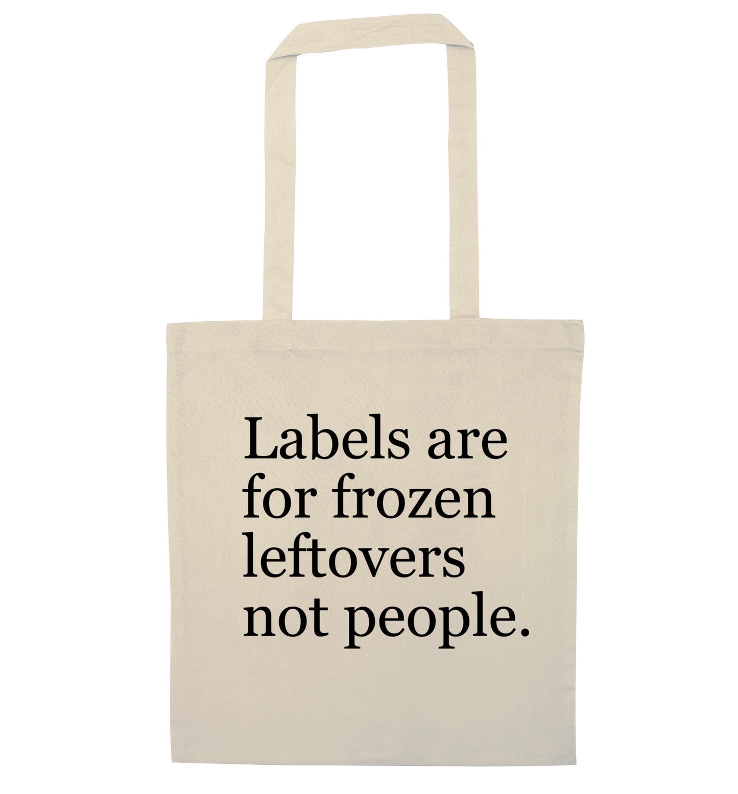 Labels are for frozen leftovers not people. natural tote bag
