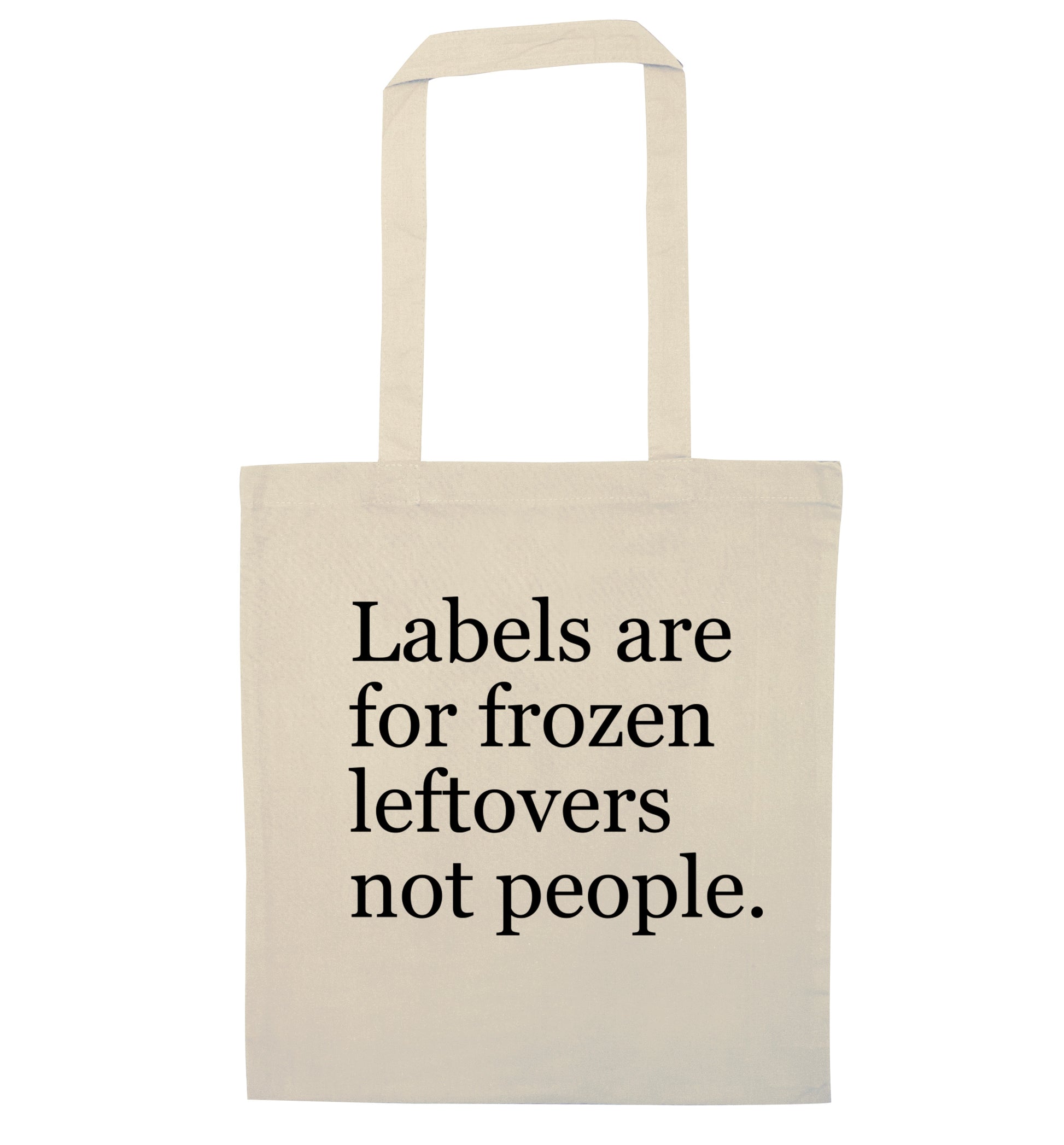 Labels are for frozen leftovers not people. natural tote bag