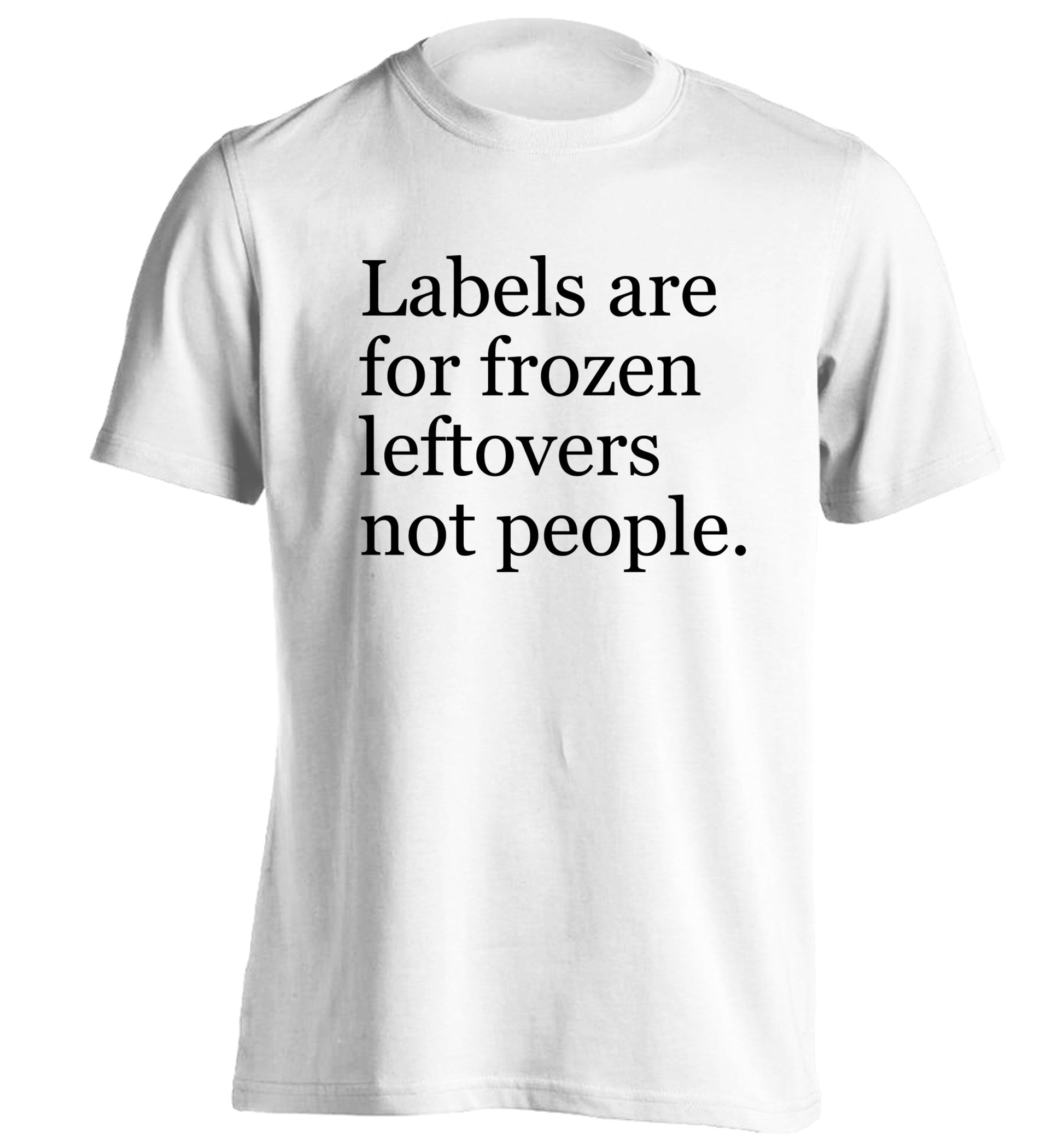 Labels are for frozen leftovers not people. adults unisex white Tshirt 2XL
