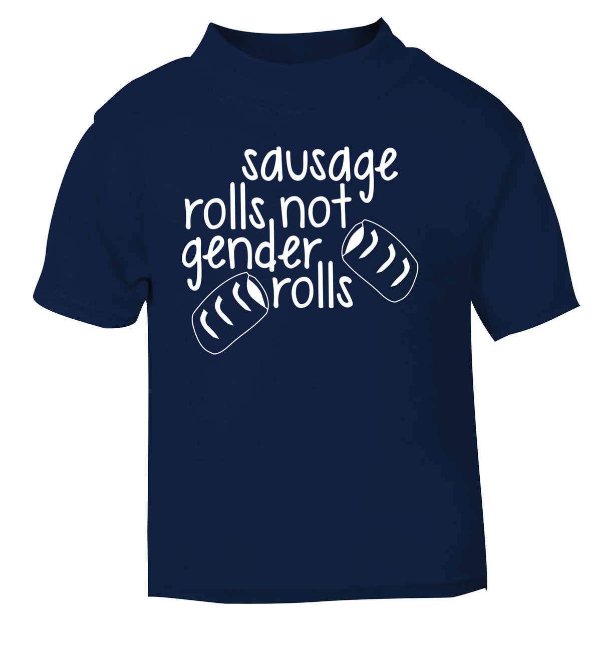 Sausage rolls not gender rolls navy Baby Toddler Tshirt 2 Years