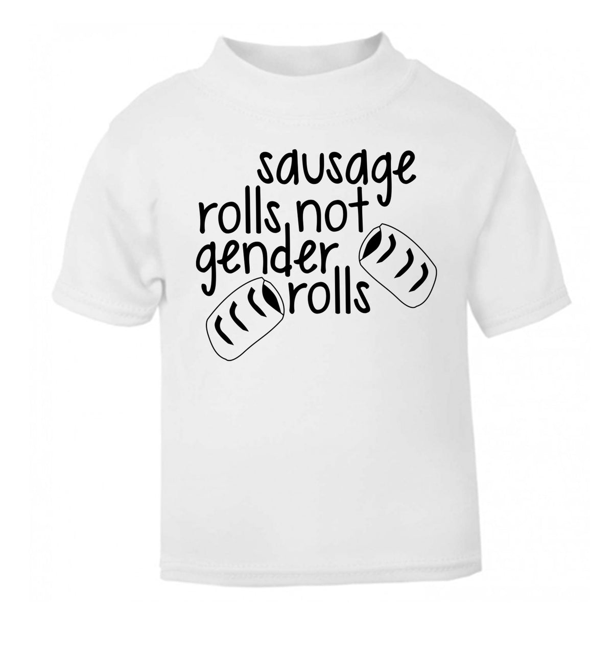 Sausage rolls not gender rolls white Baby Toddler Tshirt 2 Years