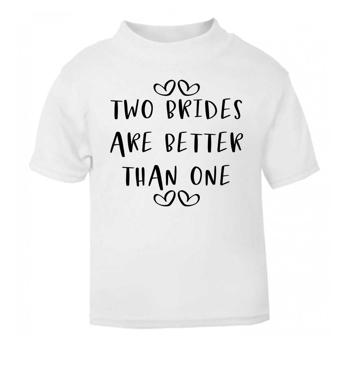 Two brides are better than one white baby toddler Tshirt 2 Years