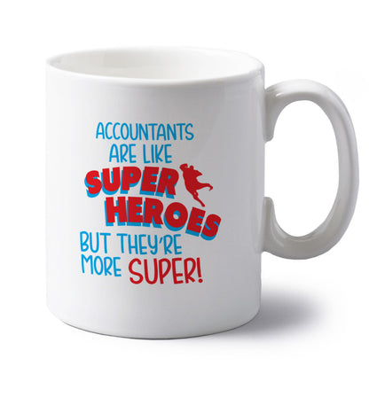 Accountants are like superheroes but they're more super left handed white ceramic mug 
