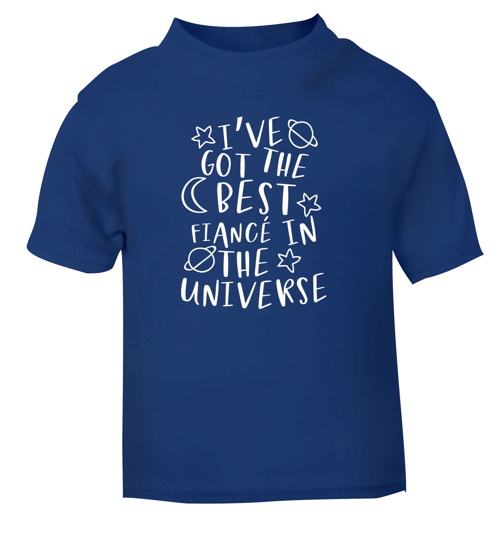 I've got the best fiance in the universe blue Baby Toddler Tshirt 2 Years