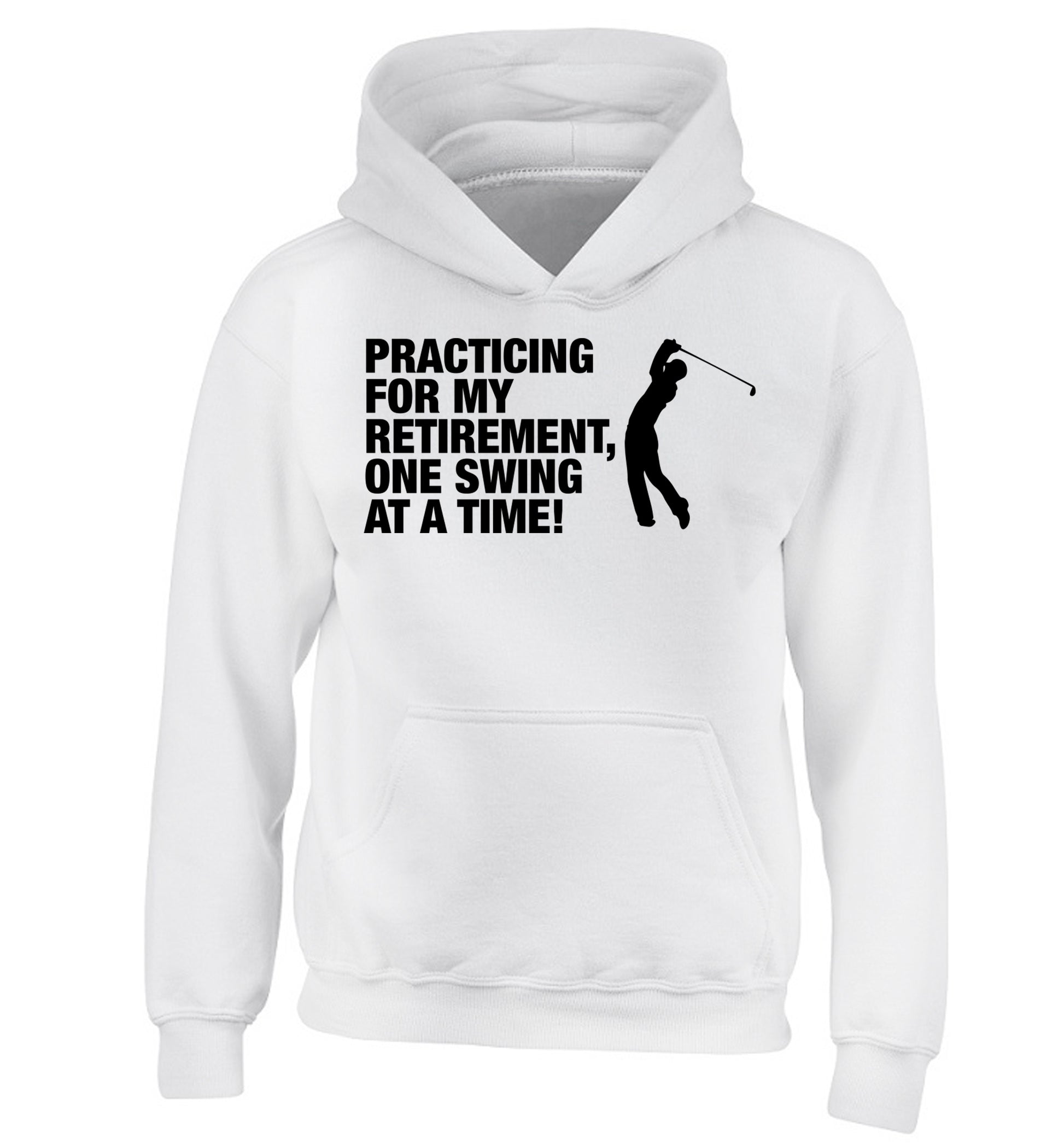 Practicing for my retirement one swing at a time children's white hoodie 12-13 Years