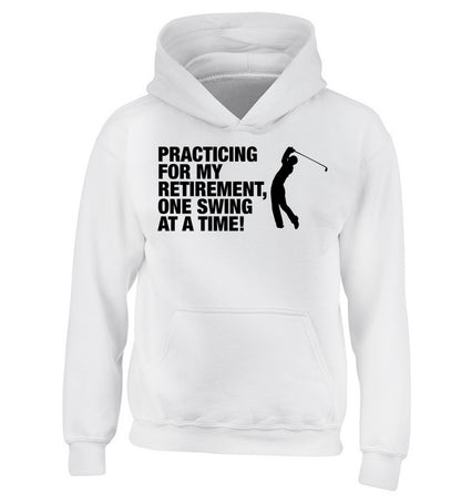 Practicing for my retirement one swing at a time children's white hoodie 12-13 Years