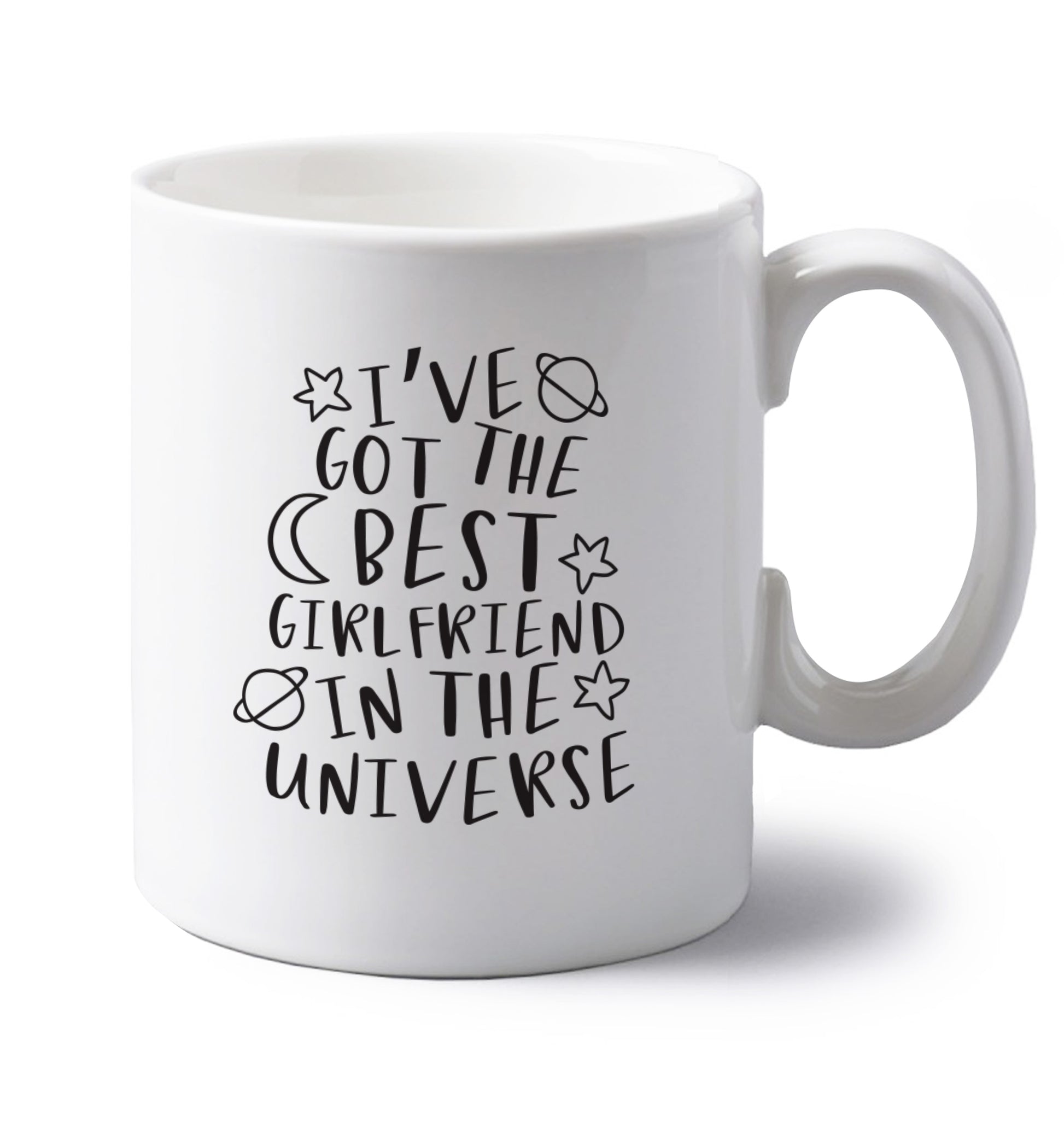 I've got the best girlfriend in the universe left handed white ceramic mug 