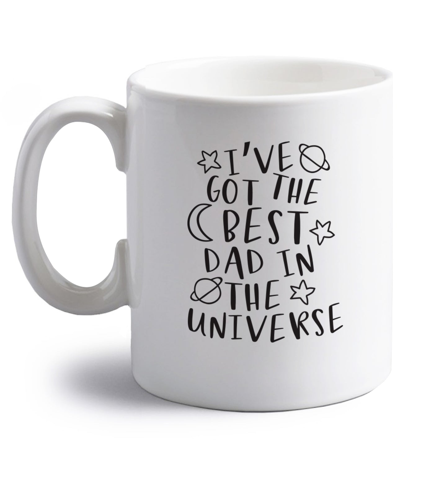 I've got the best dad in the universe right handed white ceramic mug 