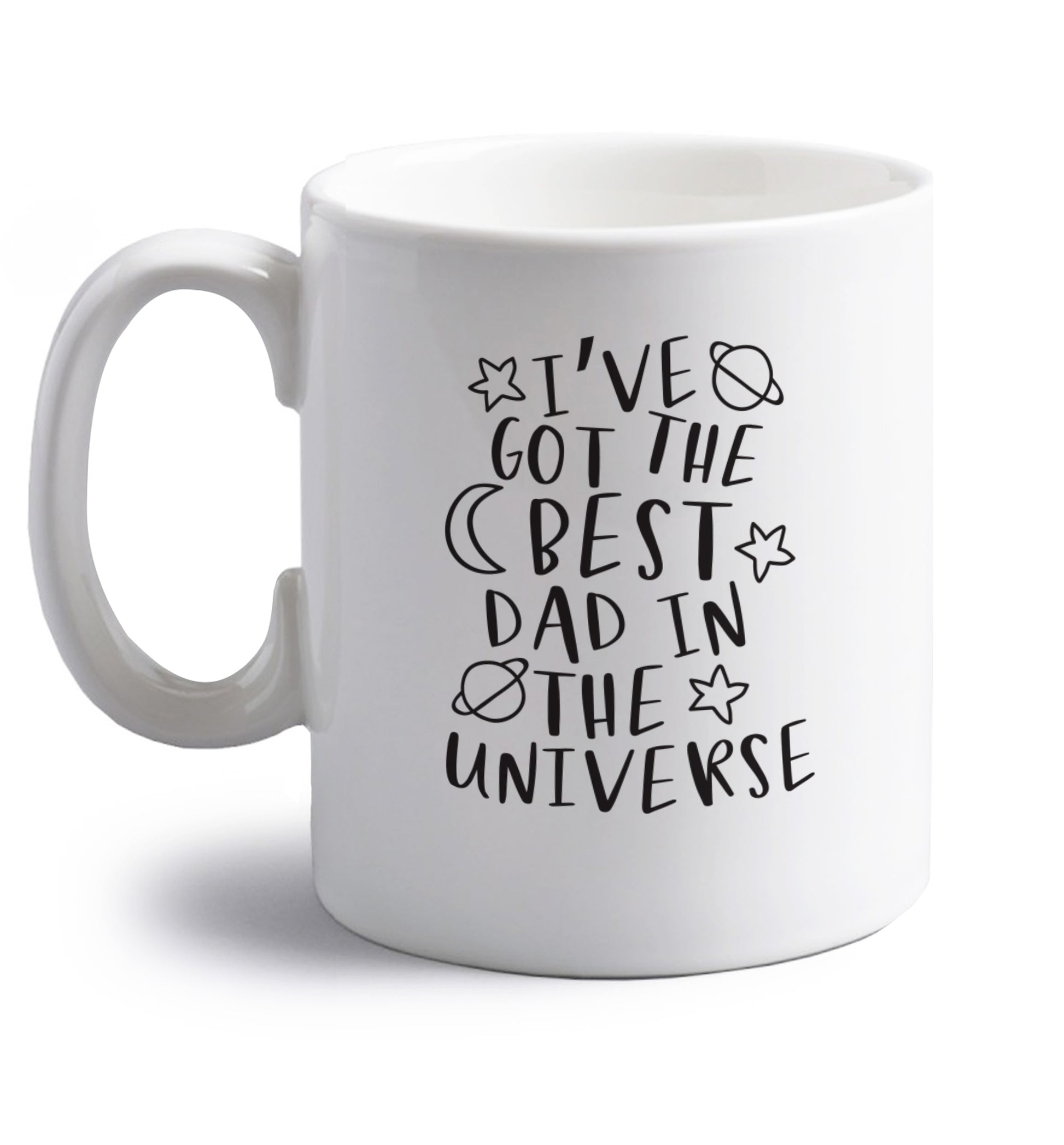 I've got the best dad in the universe right handed white ceramic mug 