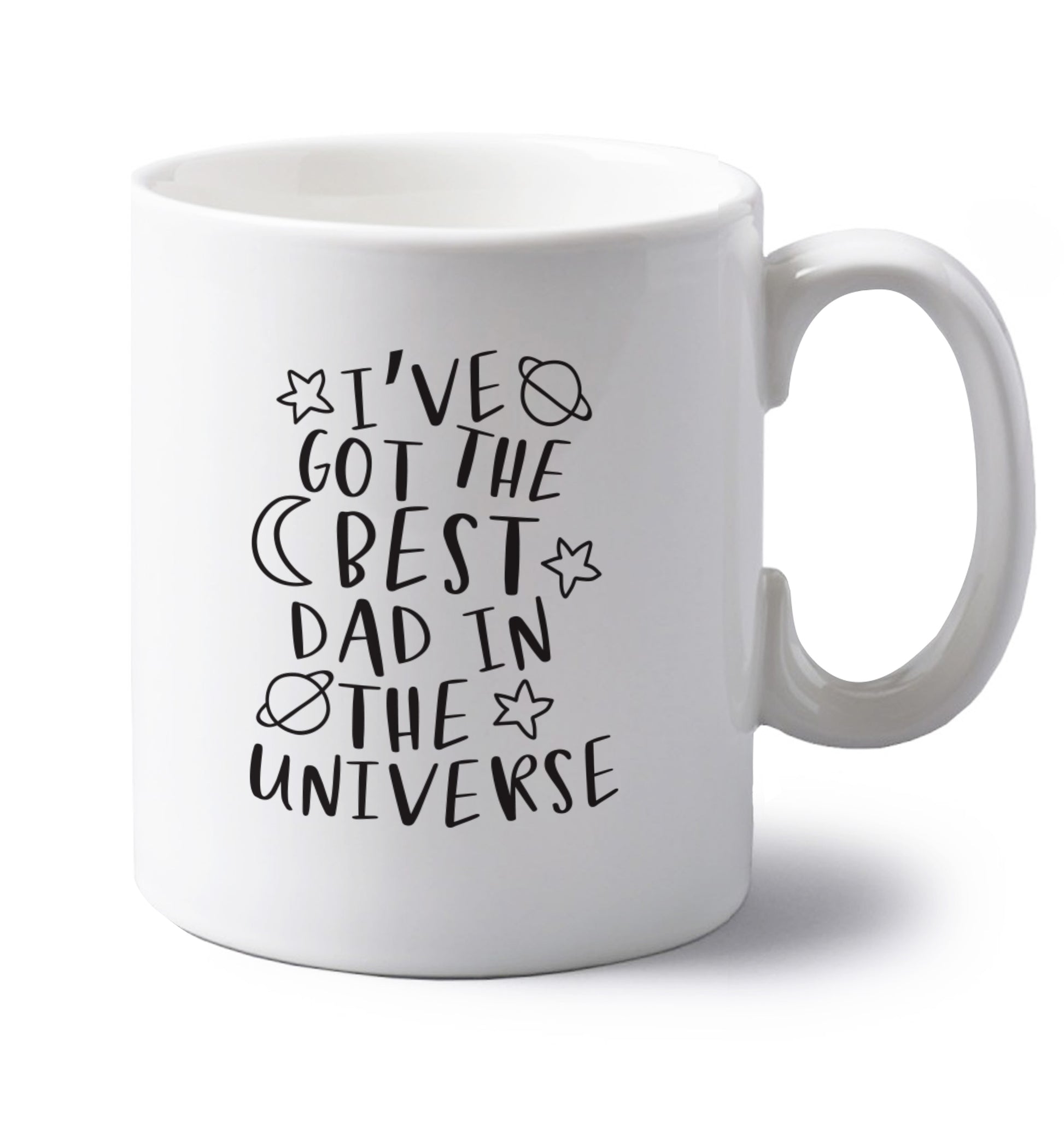I've got the best dad in the universe left handed white ceramic mug 
