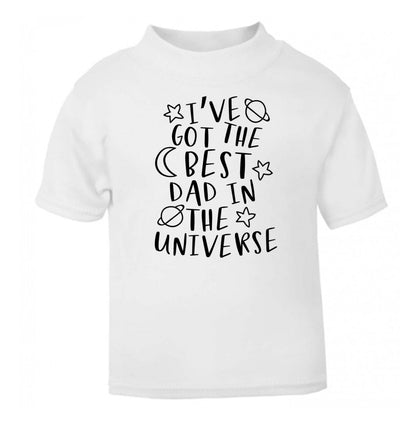 I've got the best dad in the universe white Baby Toddler Tshirt 2 Years