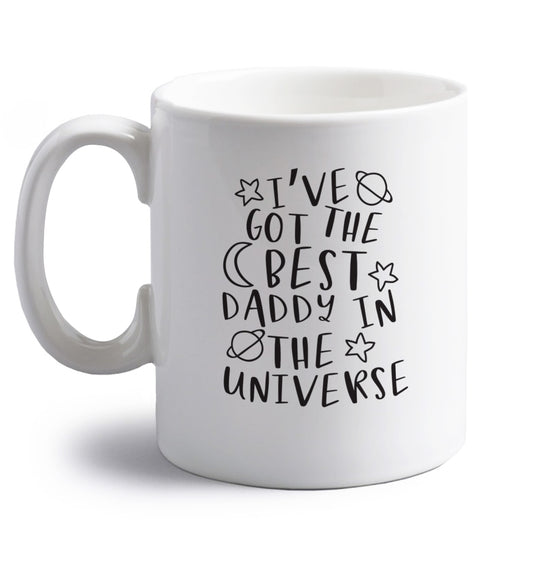 I've got the best daddy in the universe right handed white ceramic mug 
