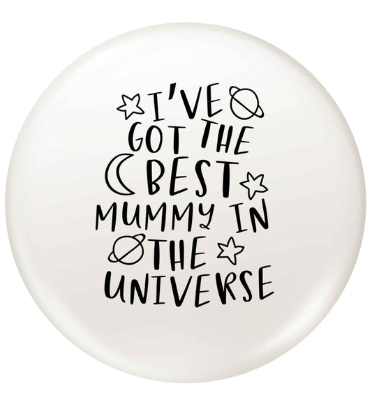 I've got the best mummy in the universe small 25mm Pin badge