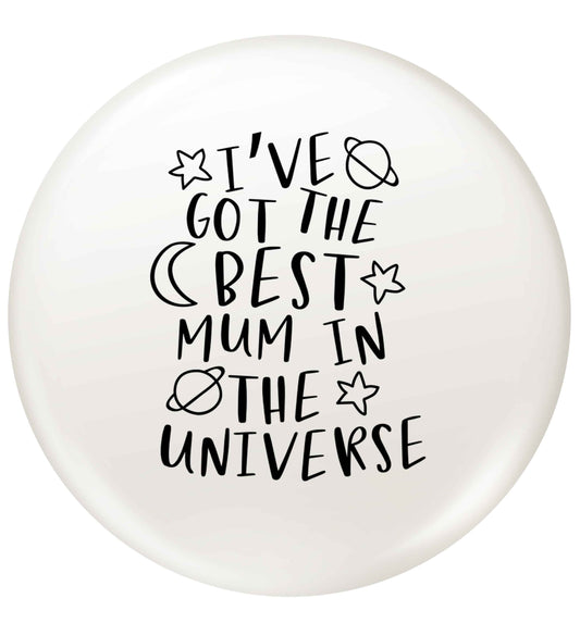 I've got the best mum in the universe small 25mm Pin badge