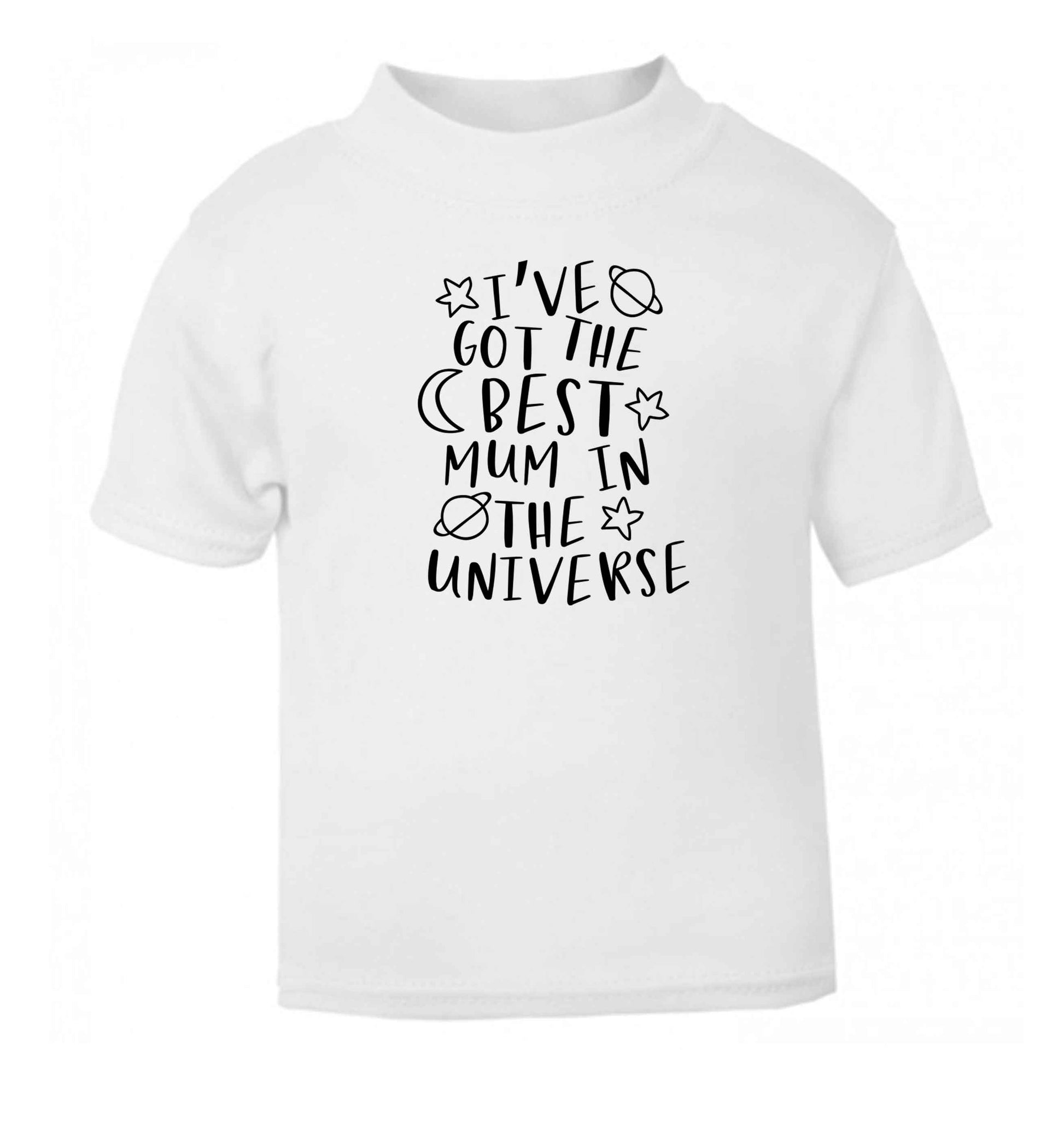 I've got the best mum in the universe white baby toddler Tshirt 2 Years