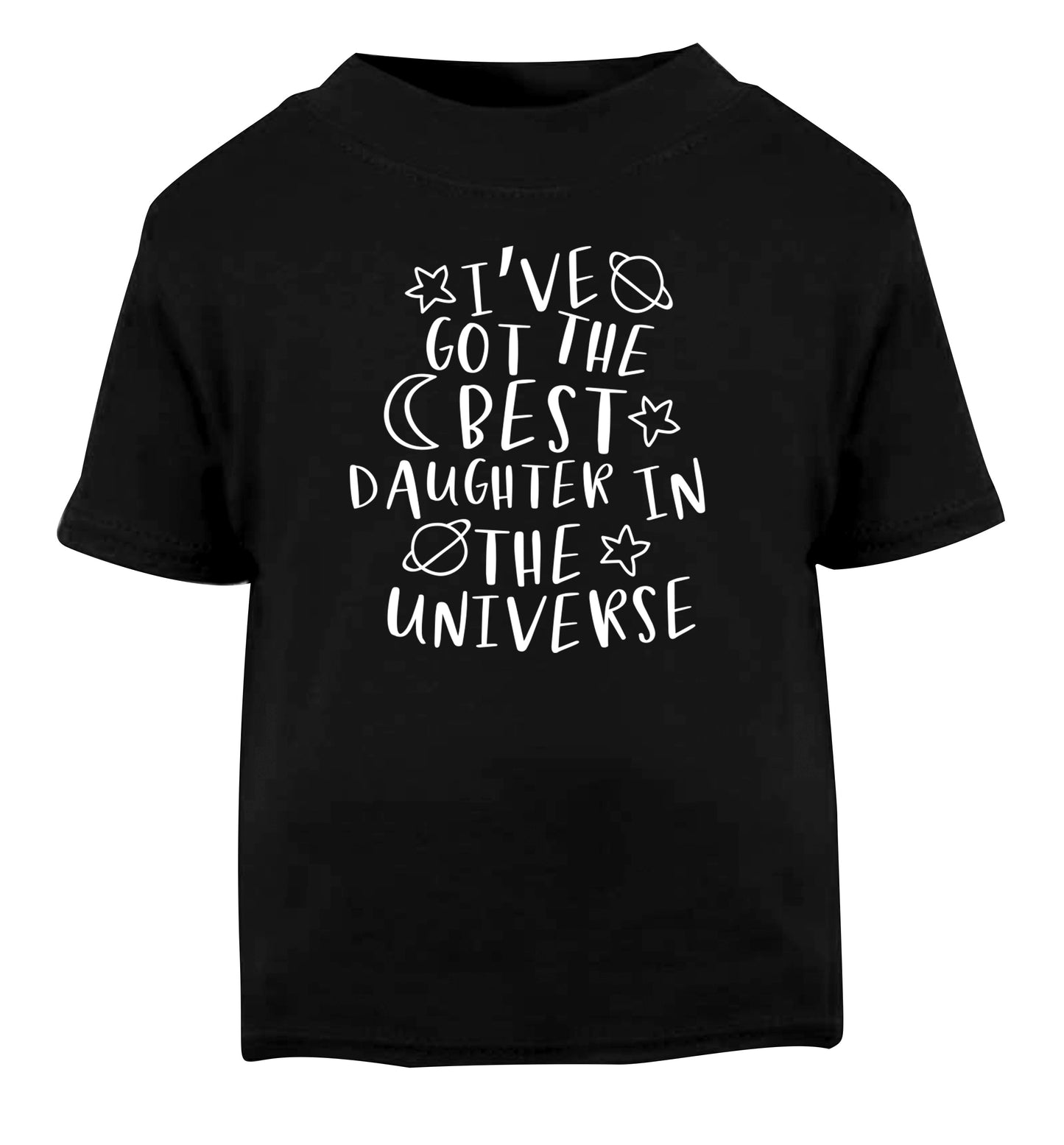 I've got the best daughter in the universe Black Baby Toddler Tshirt 2 years