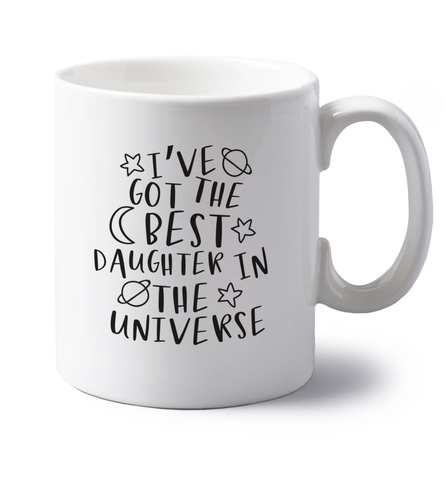 I've got the best daughter in the universe left handed white ceramic mug 