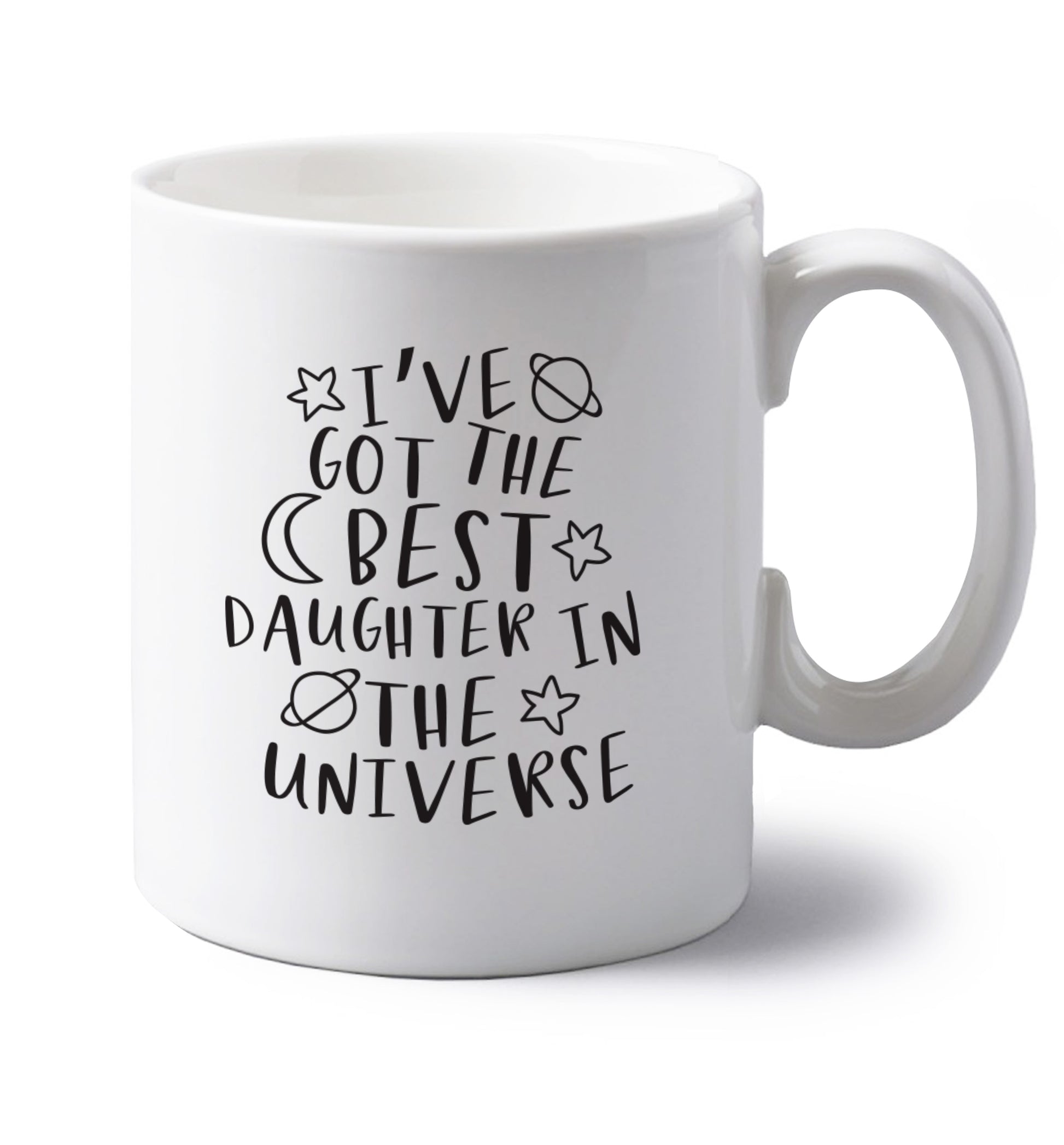 I've got the best daughter in the universe left handed white ceramic mug 