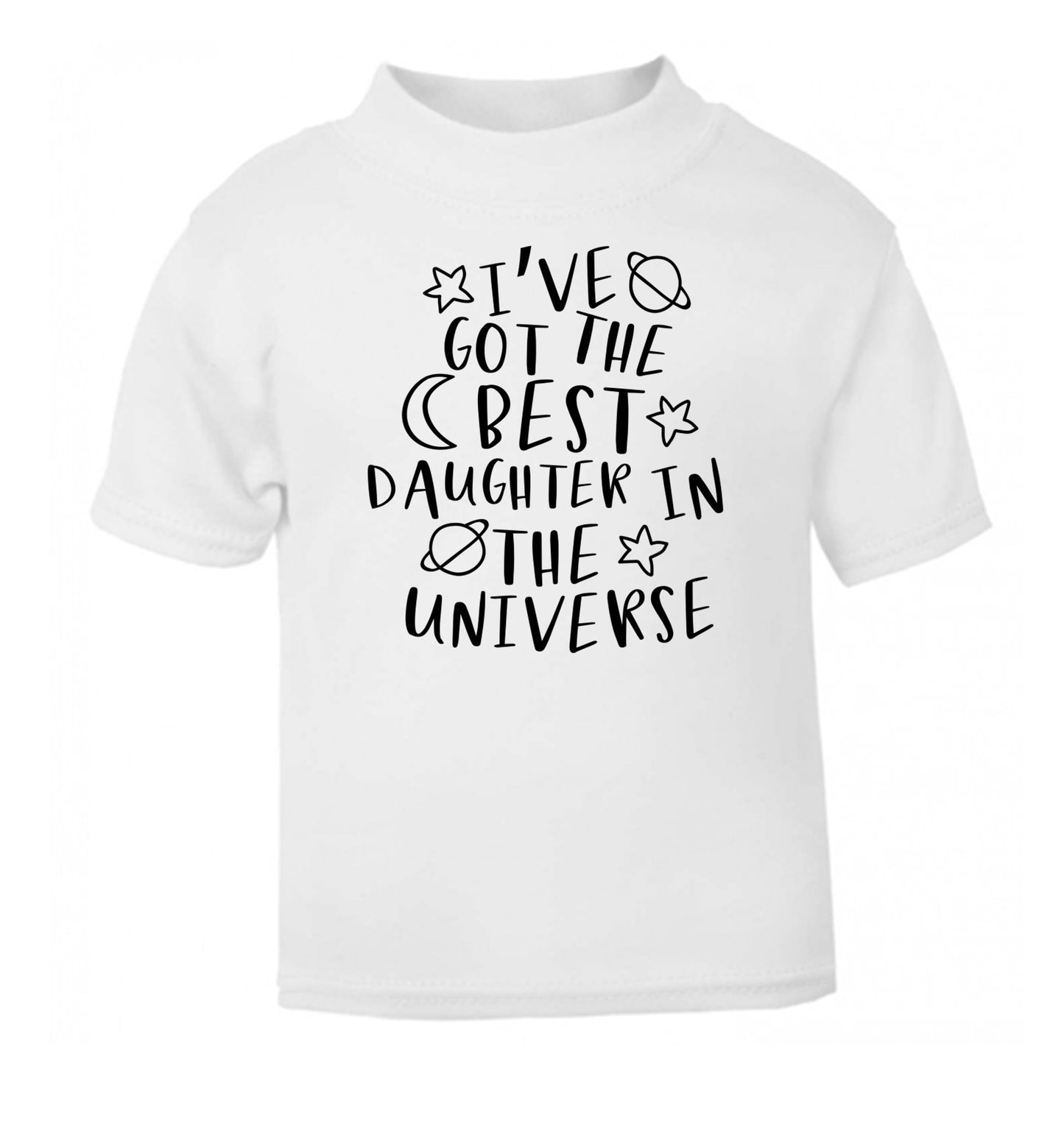 I've got the best daughter in the universe white Baby Toddler Tshirt 2 Years