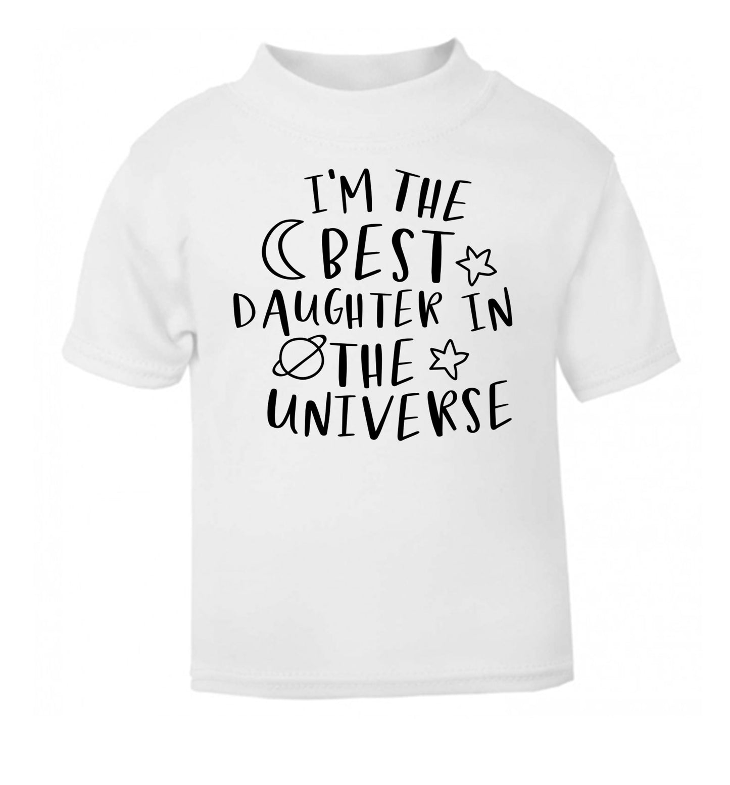 I'm the best daughter in the universe white Baby Toddler Tshirt 2 Years