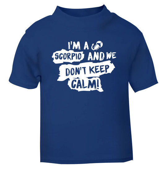 I'm a scorpio and we don't keep calm blue Baby Toddler Tshirt 2 Years