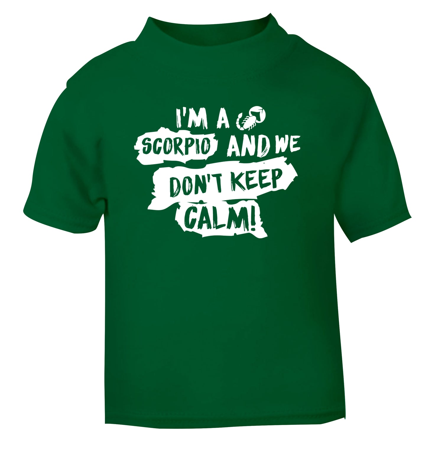 I'm a scorpio and we don't keep calm green Baby Toddler Tshirt 2 Years
