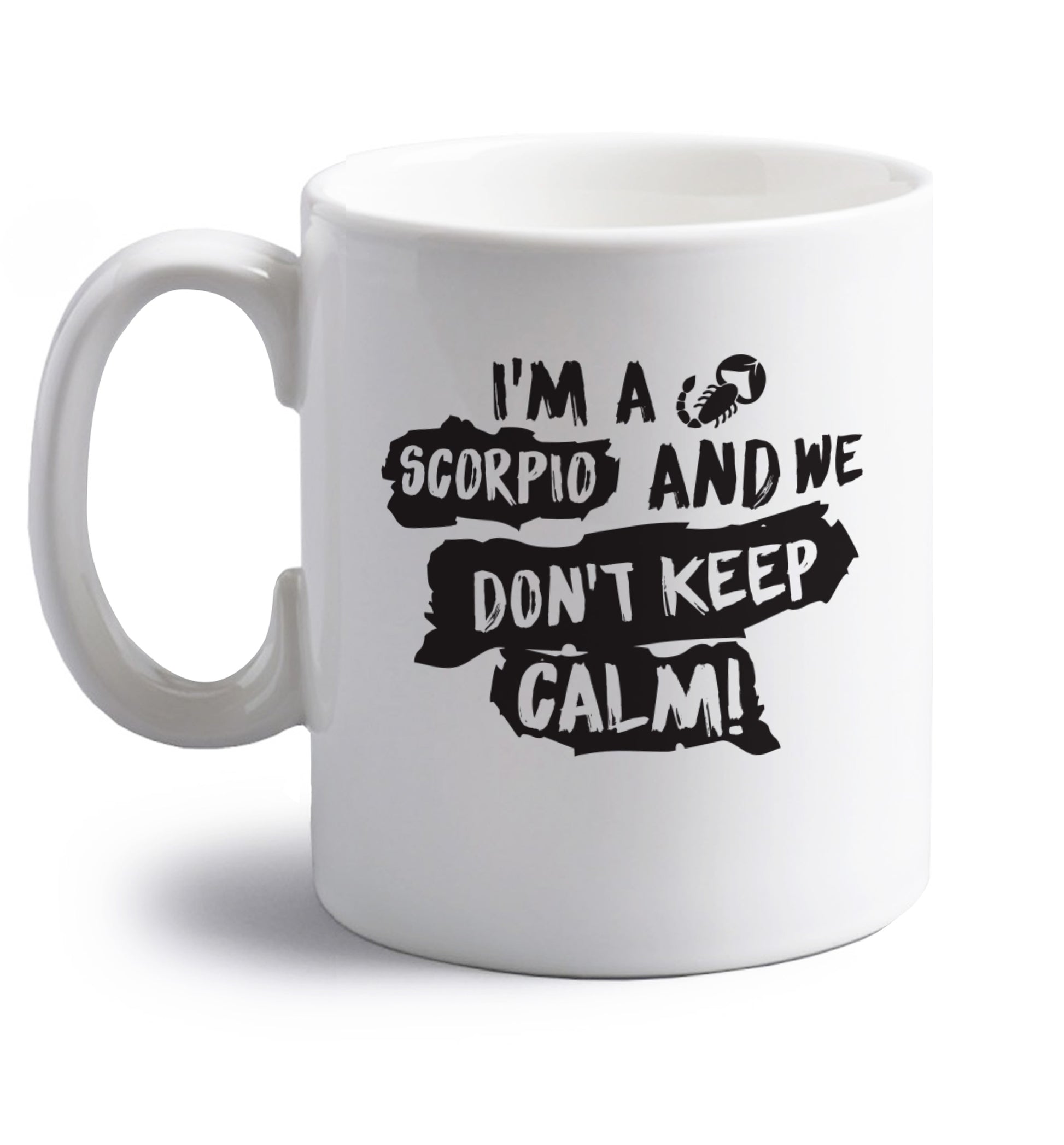 I'm a scorpio and we don't keep calm right handed white ceramic mug 