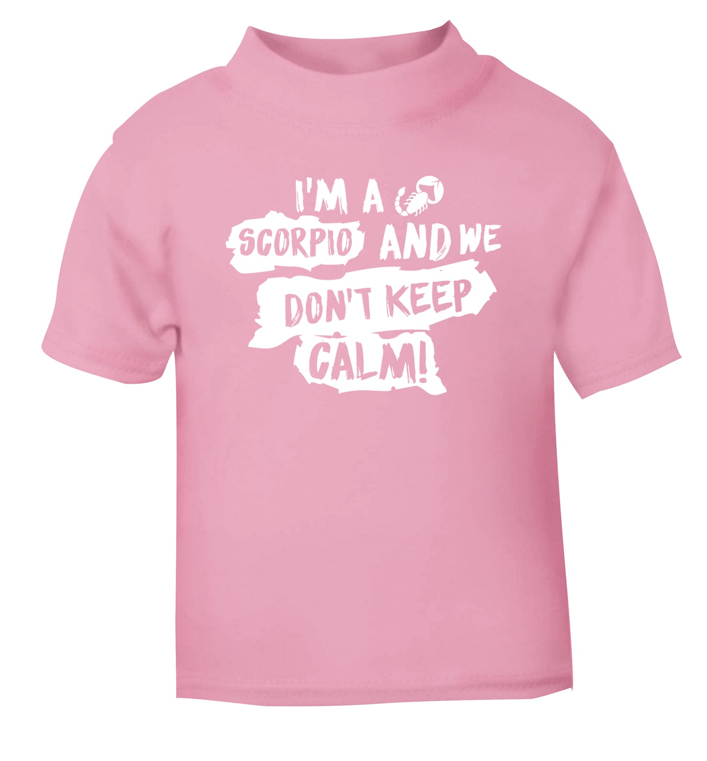 I'm a scorpio and we don't keep calm light pink Baby Toddler Tshirt 2 Years