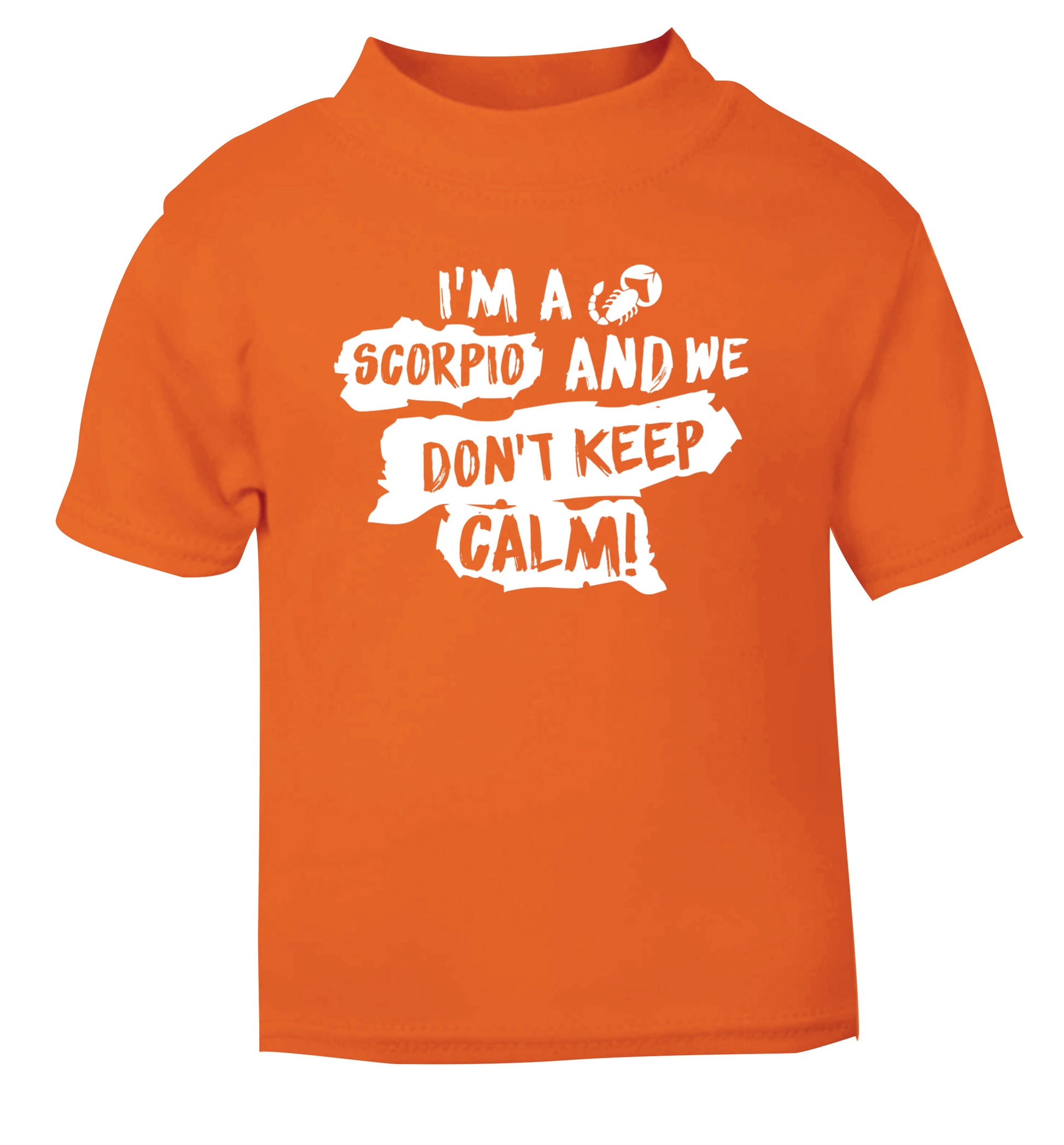 I'm a scorpio and we don't keep calm orange Baby Toddler Tshirt 2 Years