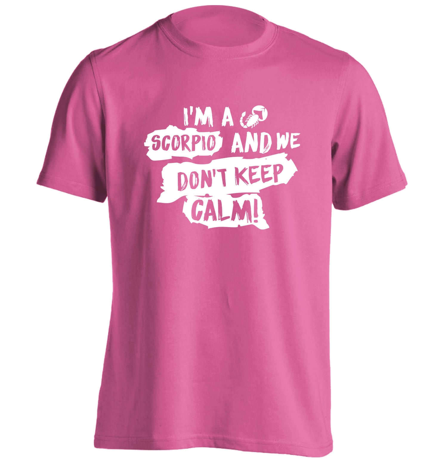 I'm a scorpio and we don't keep calm adults unisex pink Tshirt 2XL