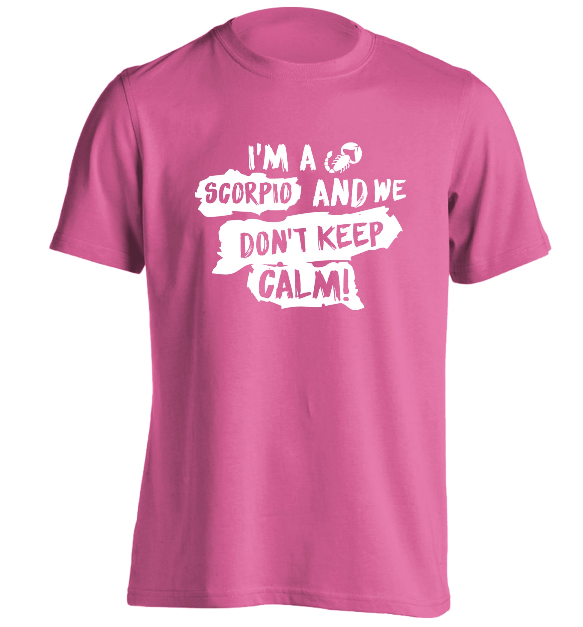 I'm a scorpio and we don't keep calm adults unisex pink Tshirt 2XL