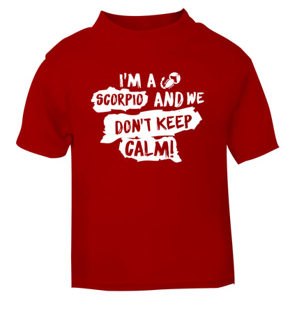 I'm a scorpio and we don't keep calm red Baby Toddler Tshirt 2 Years