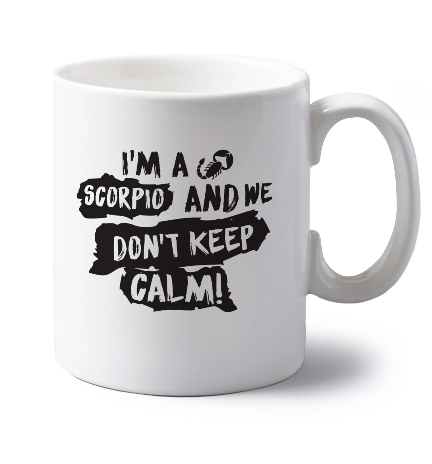 I'm a scorpio and we don't keep calm left handed white ceramic mug 