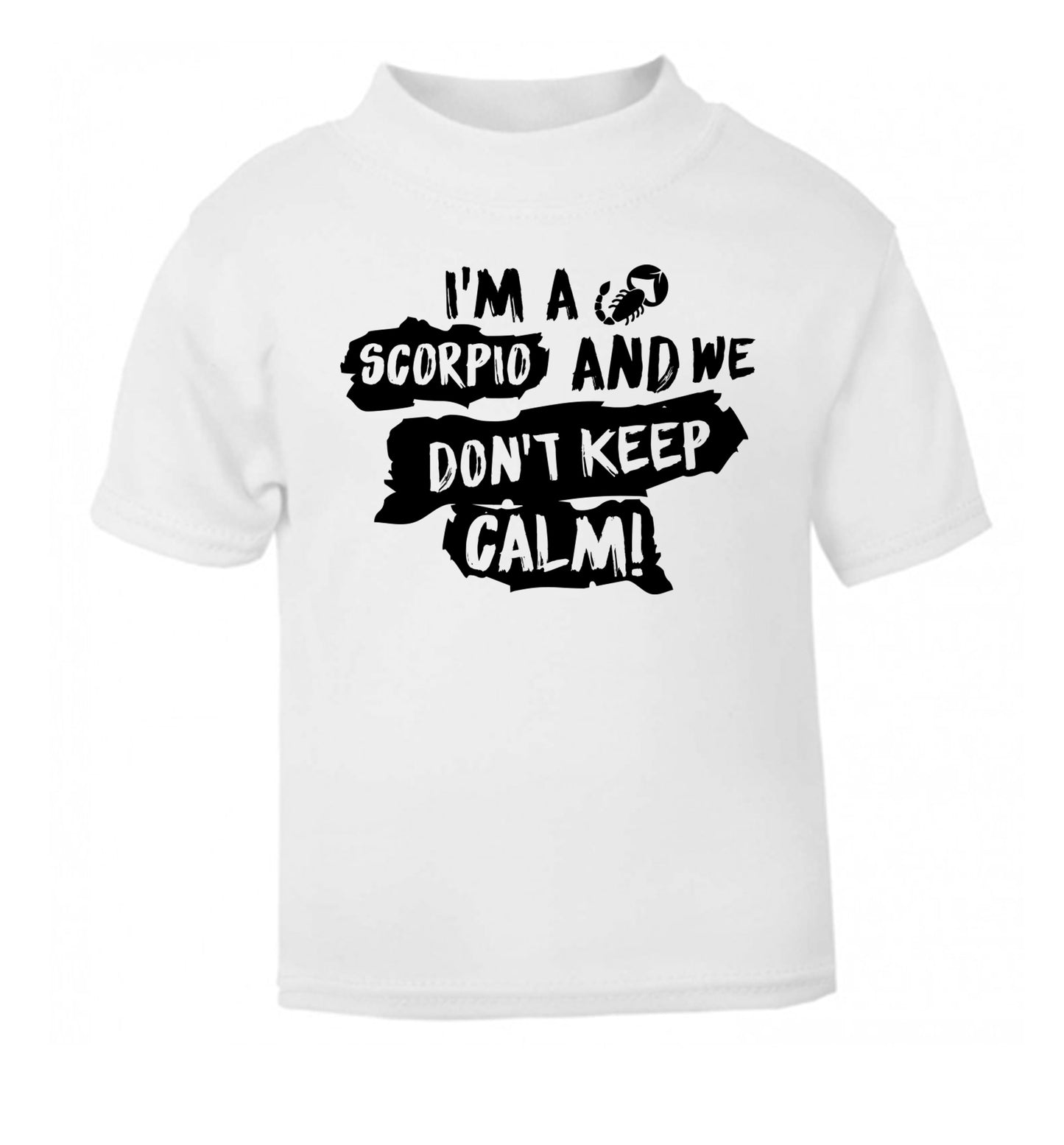 I'm a scorpio and we don't keep calm white Baby Toddler Tshirt 2 Years
