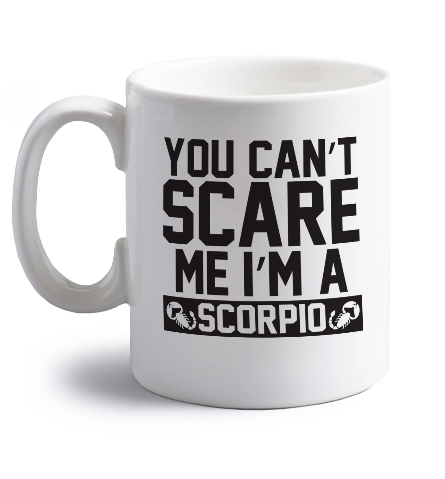 You can't scare me I'm a scorpio right handed white ceramic mug 